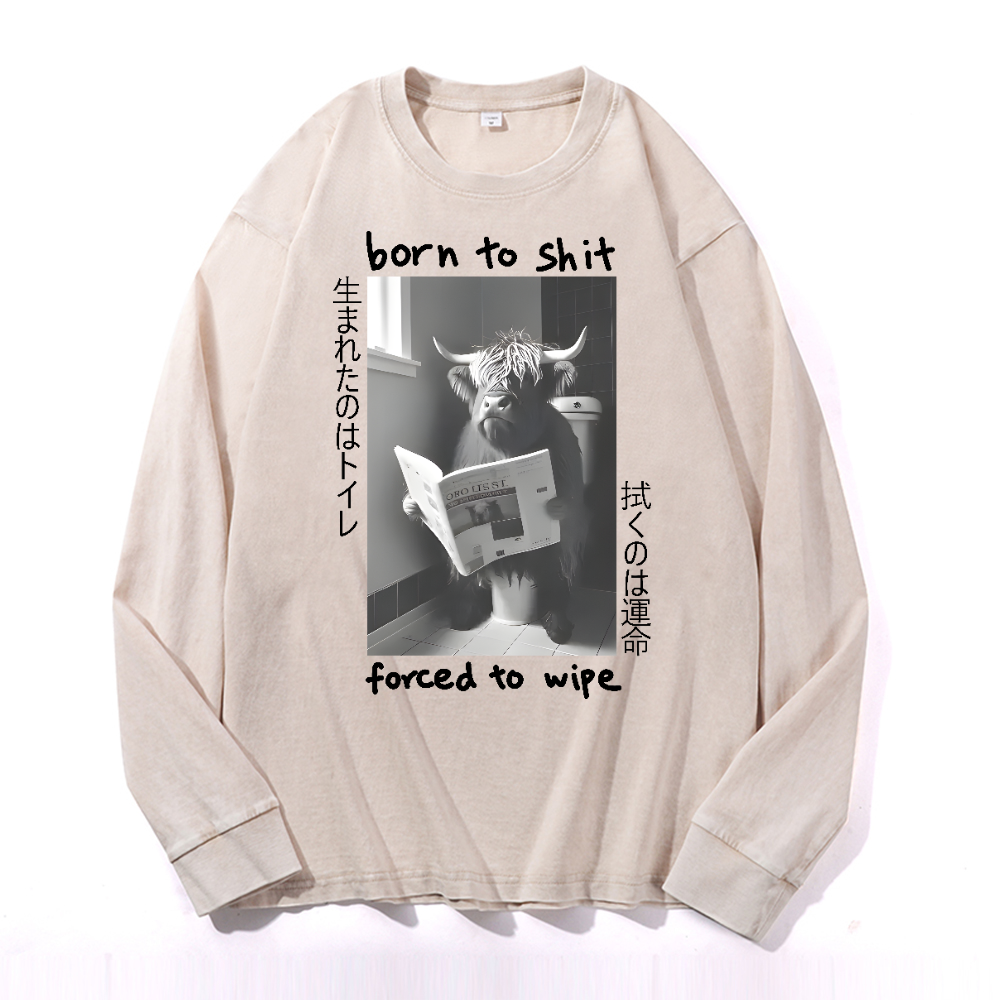 Born To Shit Forced To Wipe Vintage Cotton Wash Long-sleeve T-shirt