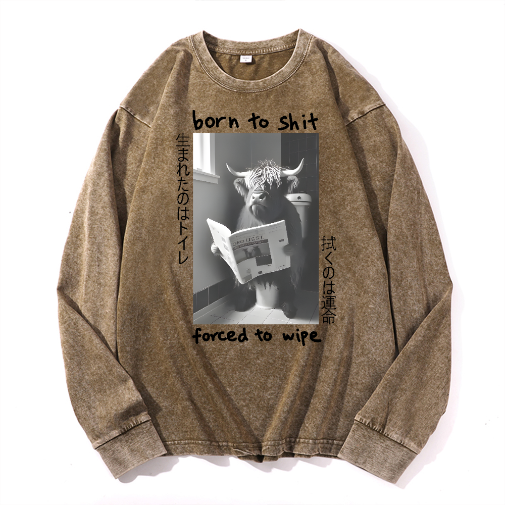 Born To Shit Forced To Wipe Vintage Cotton Wash Long-sleeve T-shirt