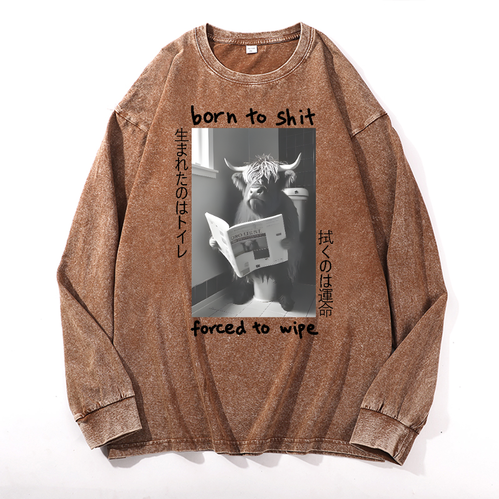 Born To Shit Forced To Wipe Vintage Cotton Wash Long-sleeve T-shirt