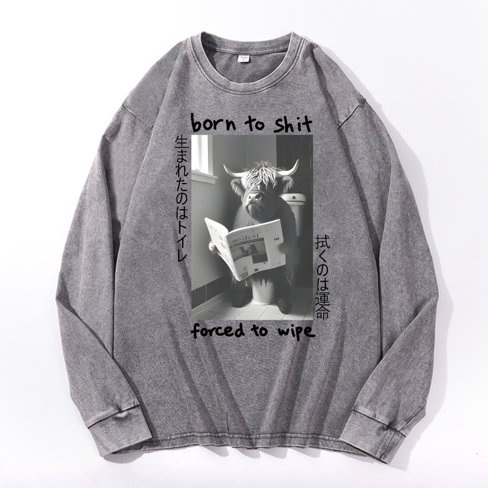 Born To Shit Forced To Wipe Vintage Cotton Wash Long-sleeve T-shirt