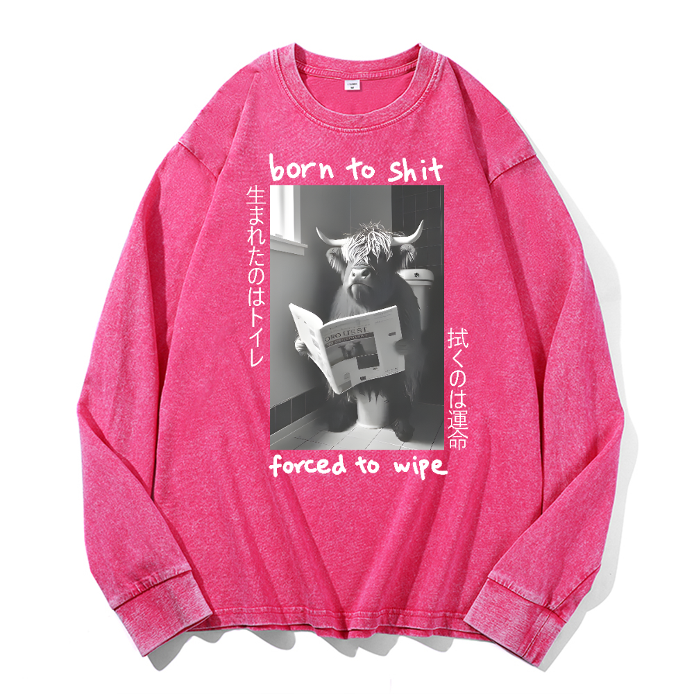 Born To Shit Forced To Wipe Vintage Cotton Wash Long-sleeve T-shirt