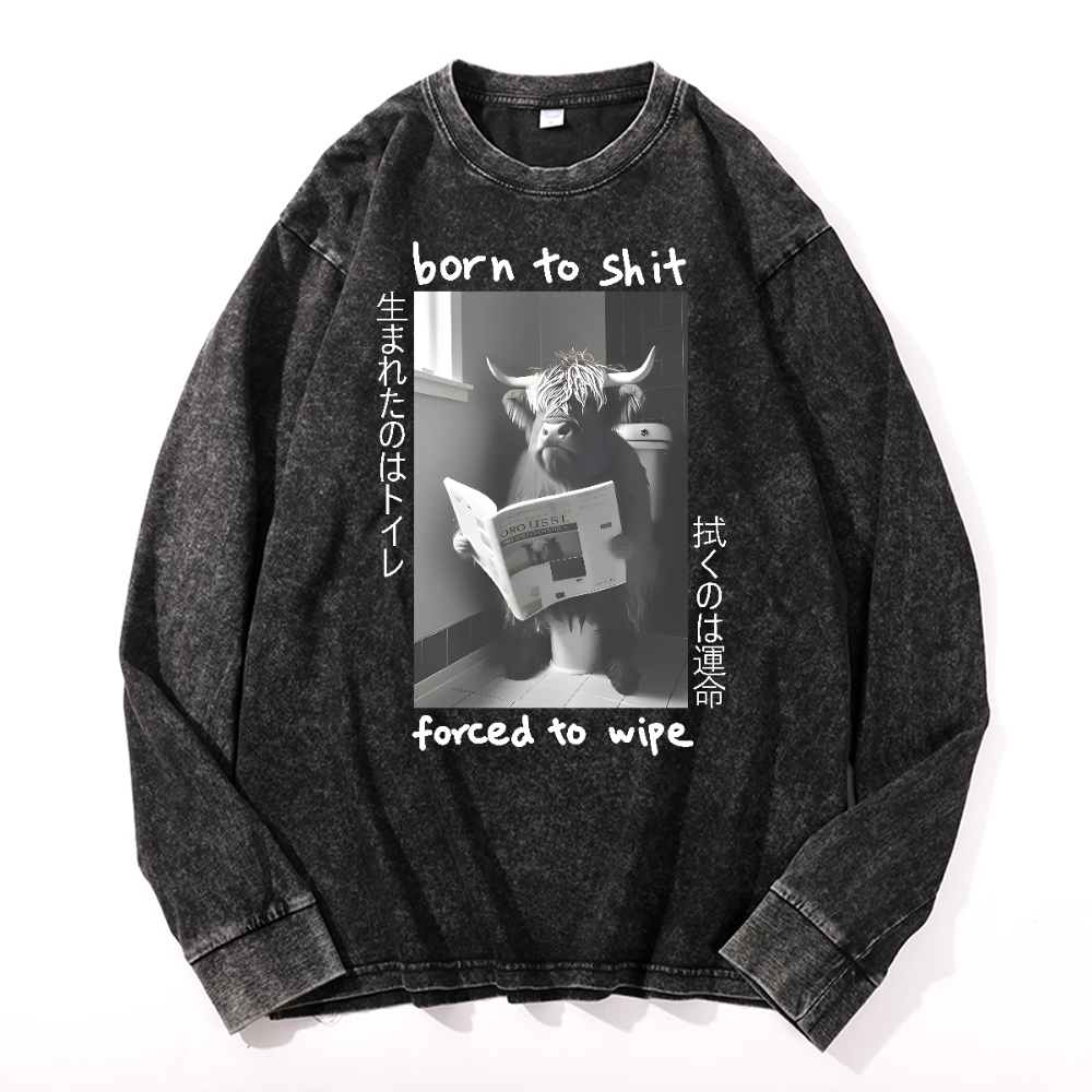 Born To Shit Forced To Wipe Vintage Cotton Wash Long-sleeve T-shirt